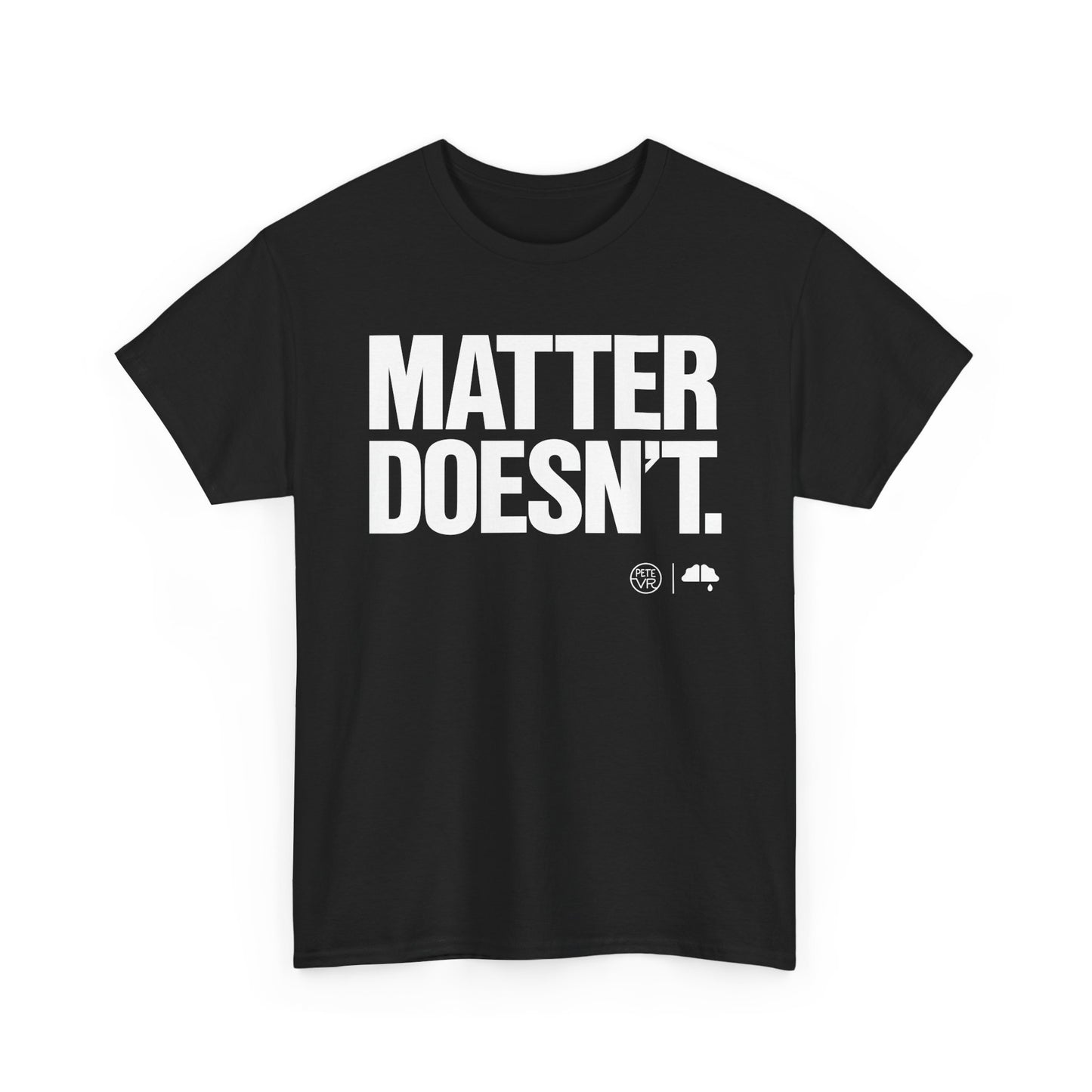 Matter Doesn't™ - Bold Version- Unisex Heavy Cotton Tee