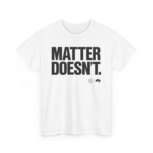 Matter Doesn't™ - Bold Version- Unisex Heavy Cotton Tee